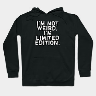 I'm not weird, I'm limited edition Hoodie